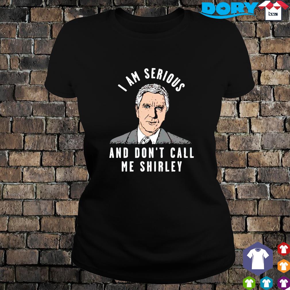 I Am Serious , And Don't Call Me Shirley. T Shirt 100% Cotton