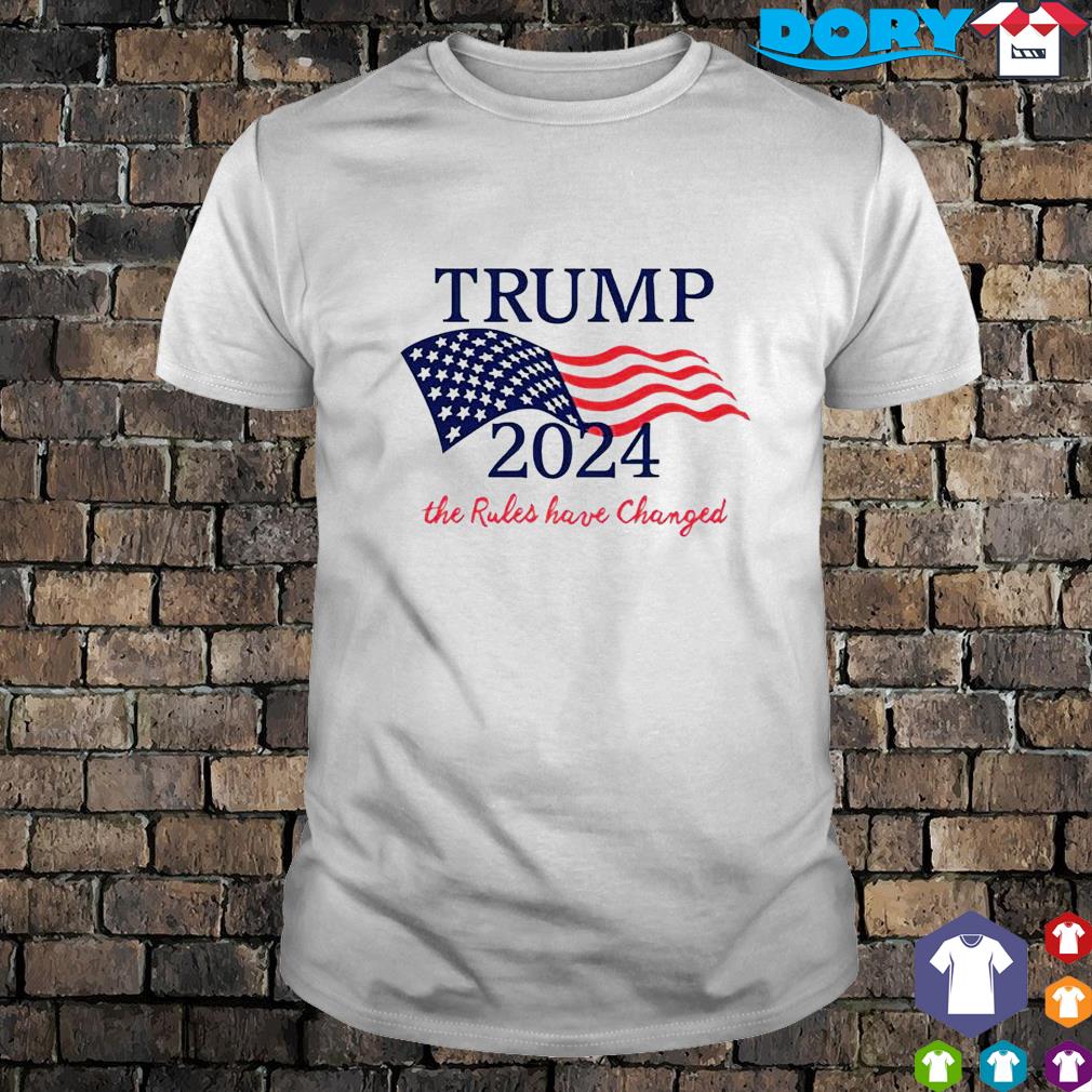 Trump 2024 the rules haave changed shirt, hoodie and sweater
