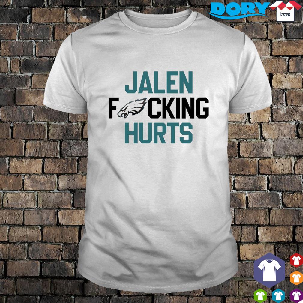 Funny Jalen Fucking Hurts Philadelphia Eagles t shirt 