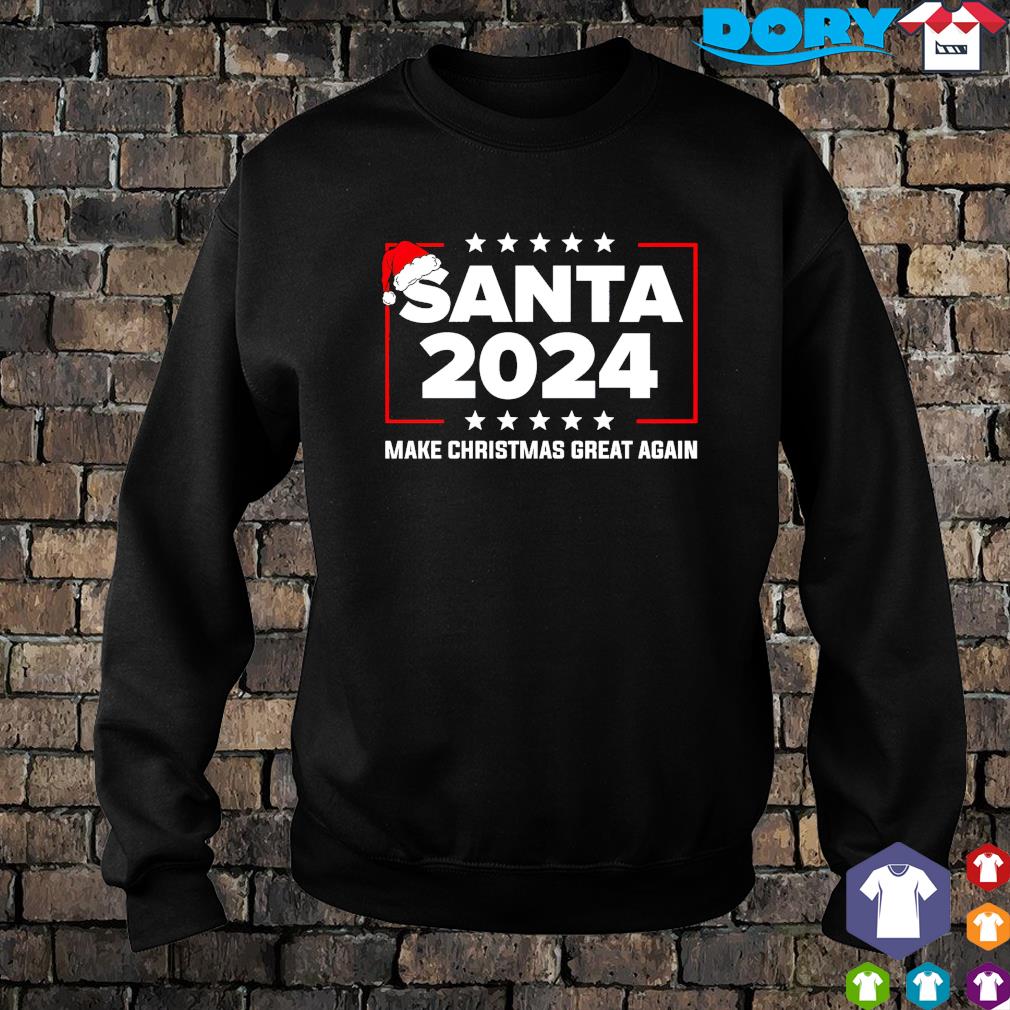Santa 2024 make Christmas great again sweater, hoodie and sweater