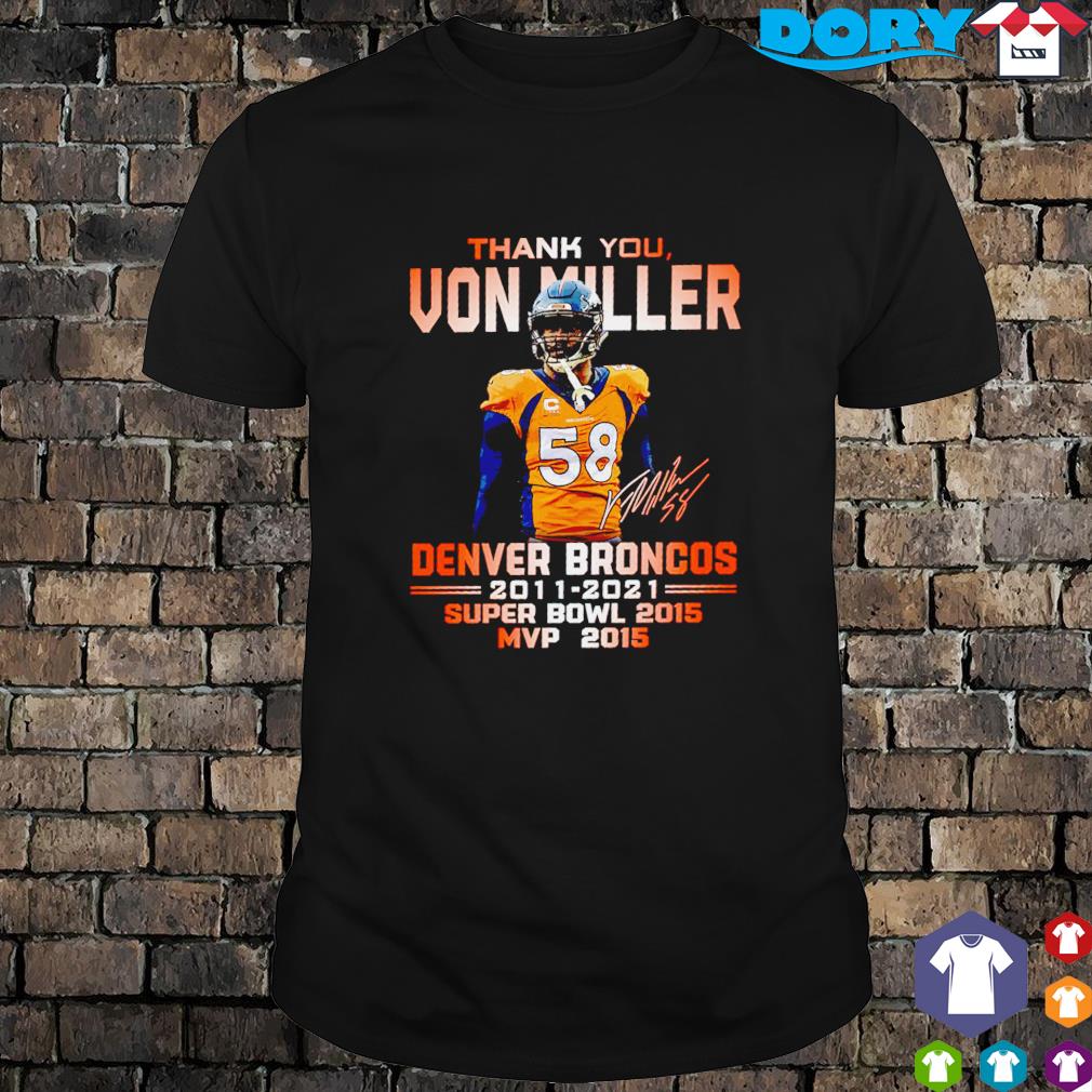 Thank you Von Miller Denver Broncos 2011-2021 signature shirt