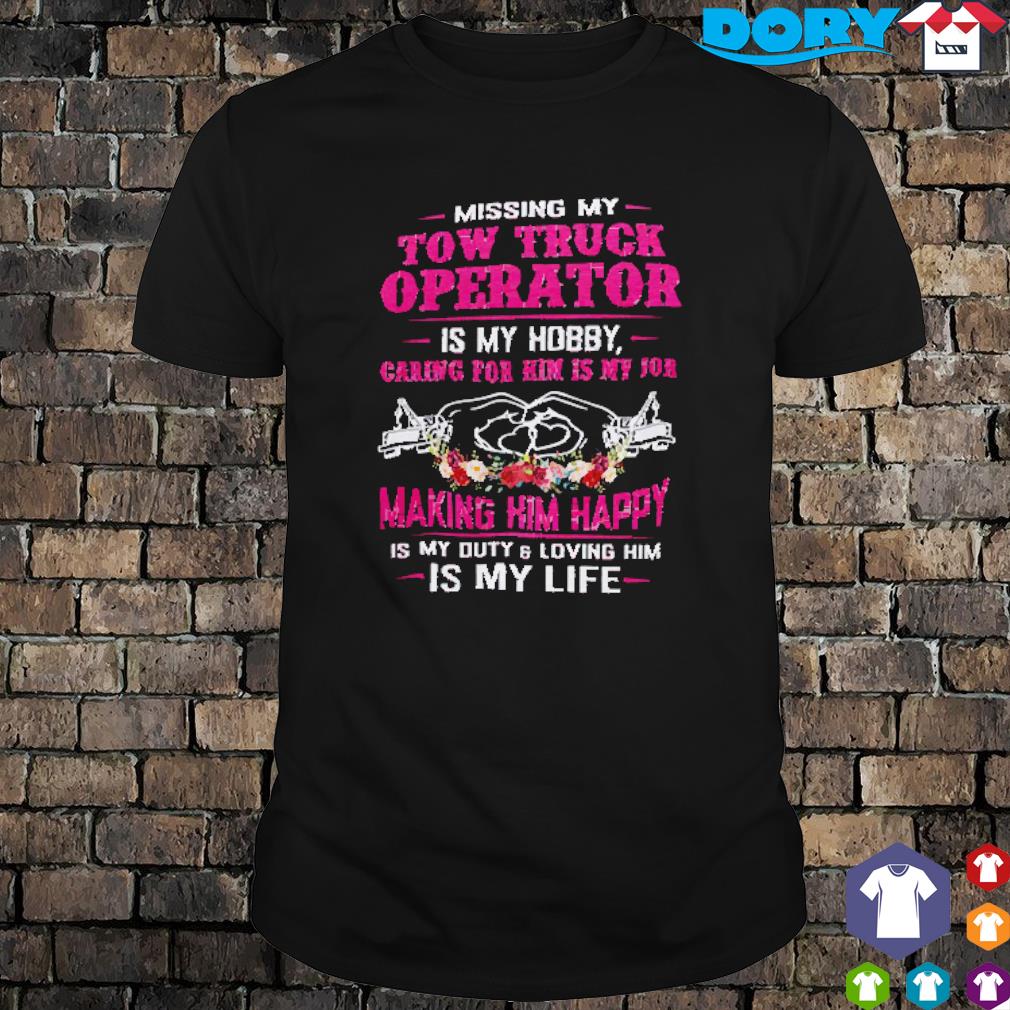 Missing my Tow Truck Operator is my Hobby shirt