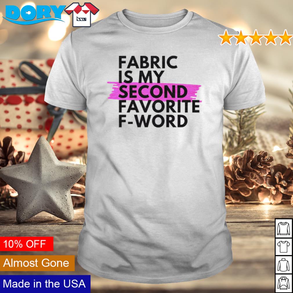 Funny fabric is my second favorite F-word shirt