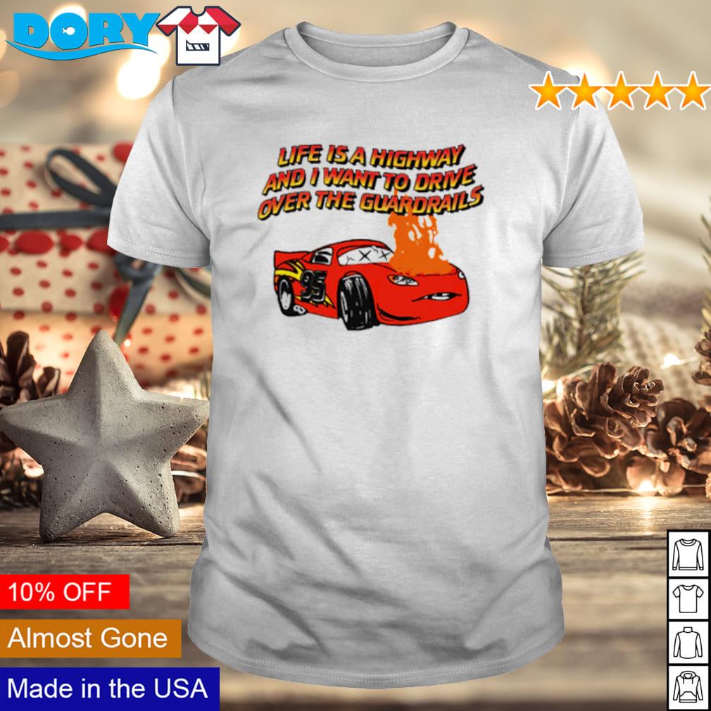 Funny life is a highway and I want to drive over the guardrails shirt