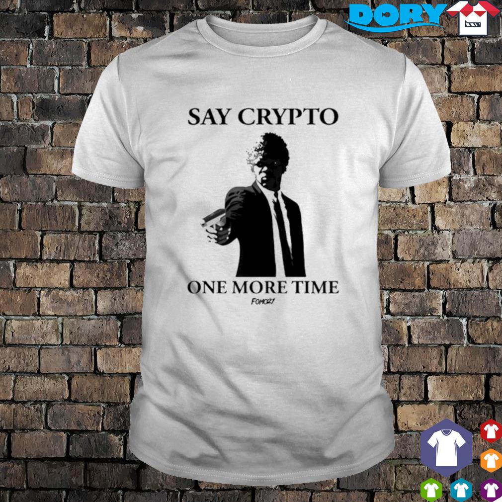 Top say Crypto one more time shirt