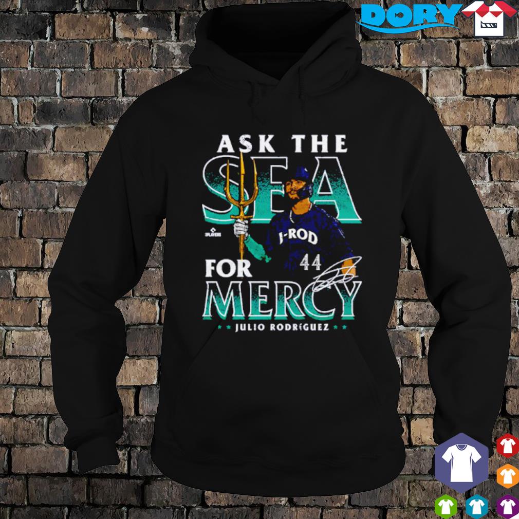 Julio Rodriguez Ask The Sea For Mercy Seattle Trident Signature Shirt