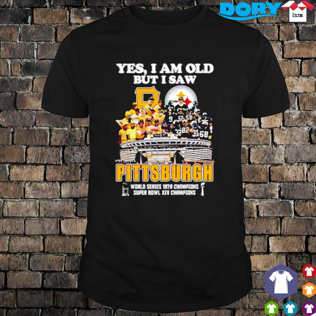 Top yes I am old but I saw Pittsburgh world series 1979 champions super bowl XIV champions shirt