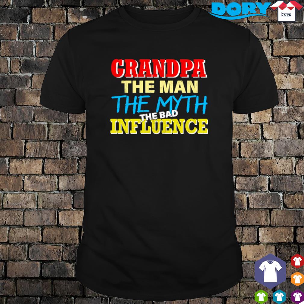 Official grandpa Man Myth The Bad Influence shirt
