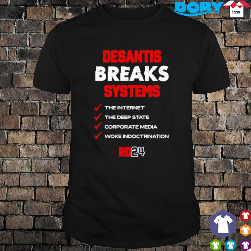 Premium desantis Breaks Systems the Internet the Deep State Corporate Media Woke Indoctrination shirt