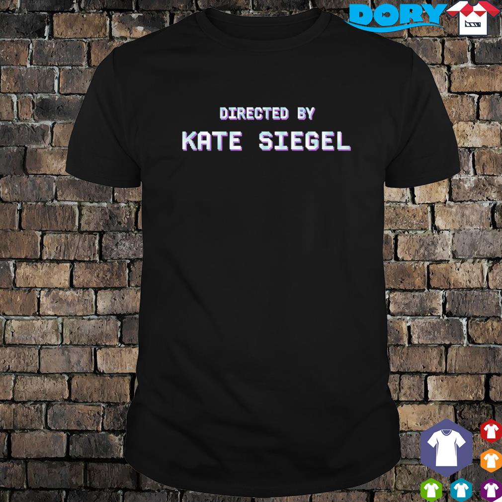 Best directed By Kate Siegel shirt