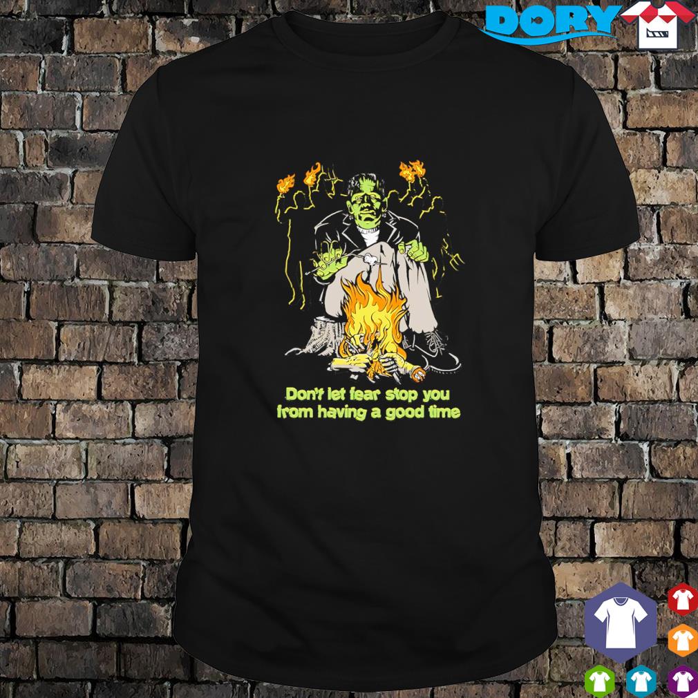 Best don't let fear stop you from having a good time horror shirt