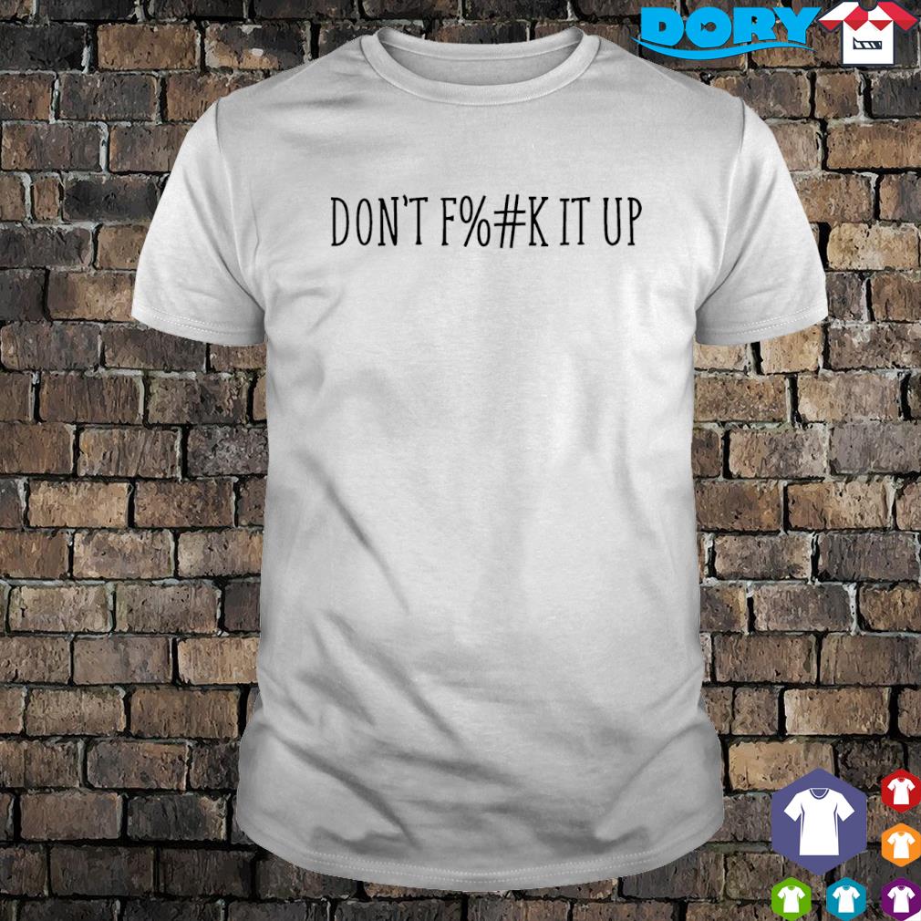 Official arya Hungry Censored don't f%#K it up shirt