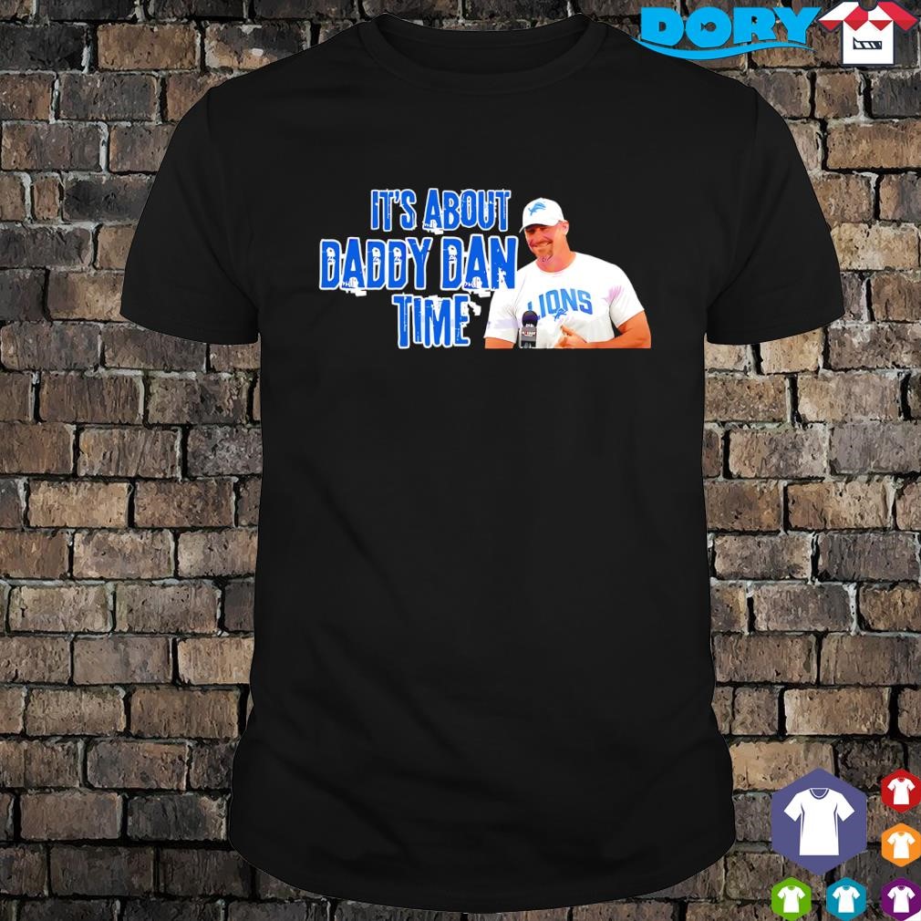 Best Coach Dan Campbell its about daddy dan time Detroit Lions football shirt