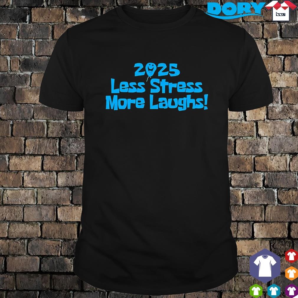 Nice 2025 Less Stress More Laughs shirt