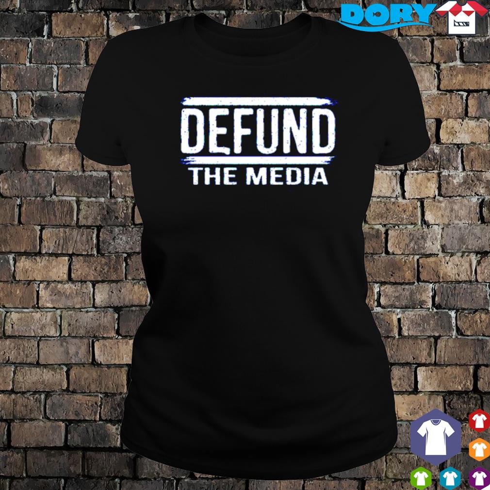 defund the media shirts